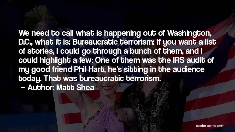 Matt Shea Quotes: We Need To Call What Is Happening Out Of Washington, D.c., What It Is: Bureaucratic Terrorism: If You Want A