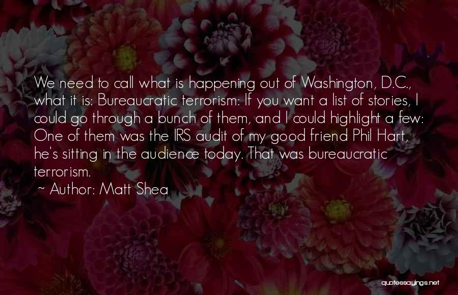 Matt Shea Quotes: We Need To Call What Is Happening Out Of Washington, D.c., What It Is: Bureaucratic Terrorism: If You Want A