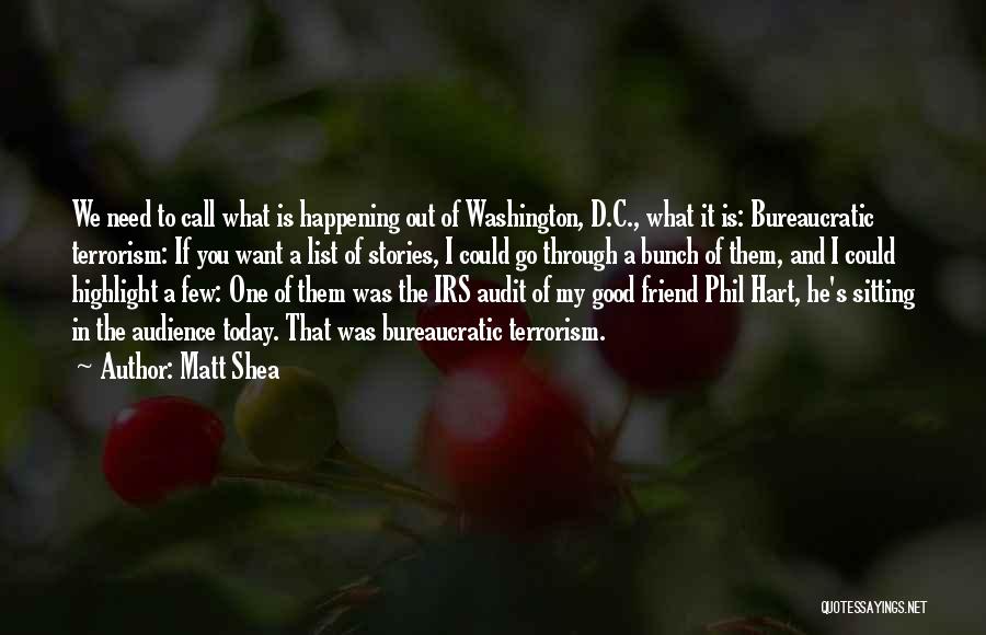 Matt Shea Quotes: We Need To Call What Is Happening Out Of Washington, D.c., What It Is: Bureaucratic Terrorism: If You Want A