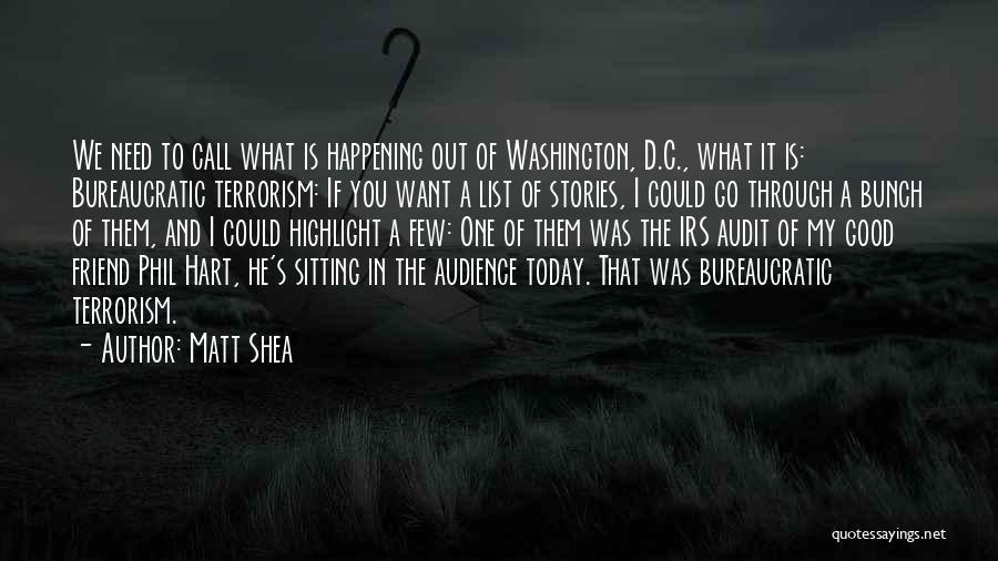 Matt Shea Quotes: We Need To Call What Is Happening Out Of Washington, D.c., What It Is: Bureaucratic Terrorism: If You Want A