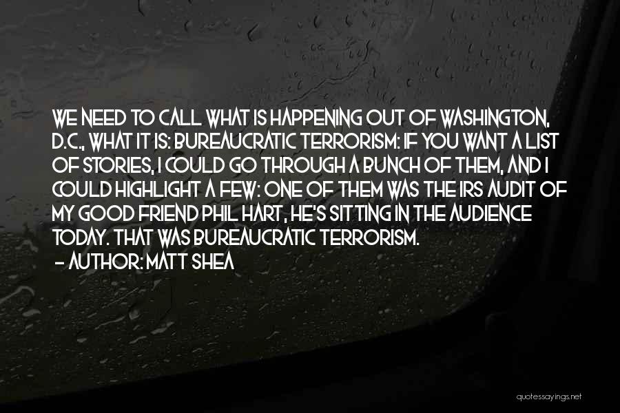 Matt Shea Quotes: We Need To Call What Is Happening Out Of Washington, D.c., What It Is: Bureaucratic Terrorism: If You Want A