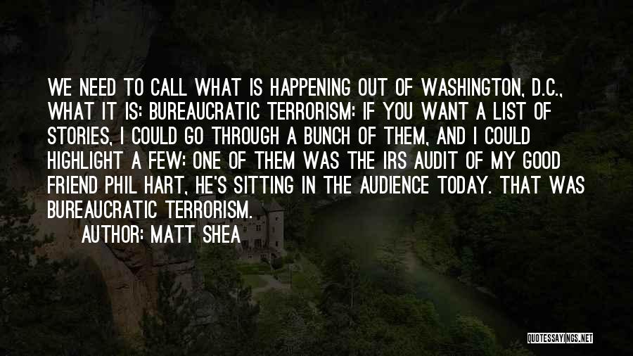 Matt Shea Quotes: We Need To Call What Is Happening Out Of Washington, D.c., What It Is: Bureaucratic Terrorism: If You Want A