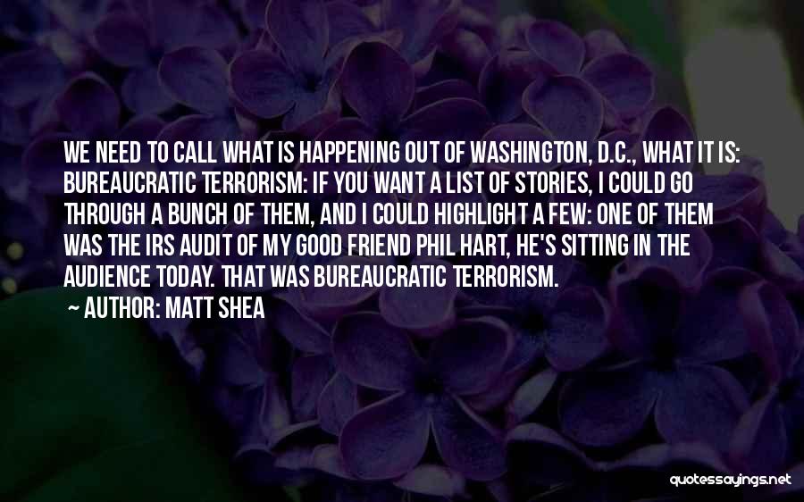 Matt Shea Quotes: We Need To Call What Is Happening Out Of Washington, D.c., What It Is: Bureaucratic Terrorism: If You Want A