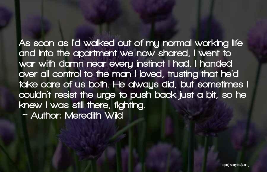 Meredith Wild Quotes: As Soon As I'd Walked Out Of My Normal Working Life And Into The Apartment We Now Shared, I Went