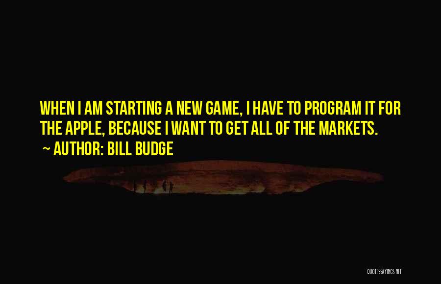 Bill Budge Quotes: When I Am Starting A New Game, I Have To Program It For The Apple, Because I Want To Get