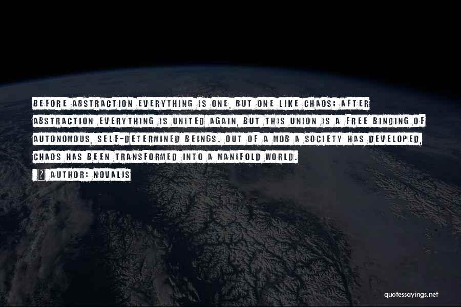 Novalis Quotes: Before Abstraction Everything Is One, But One Like Chaos; After Abstraction Everything Is United Again, But This Union Is A