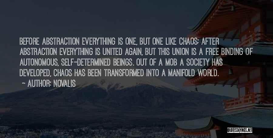 Novalis Quotes: Before Abstraction Everything Is One, But One Like Chaos; After Abstraction Everything Is United Again, But This Union Is A