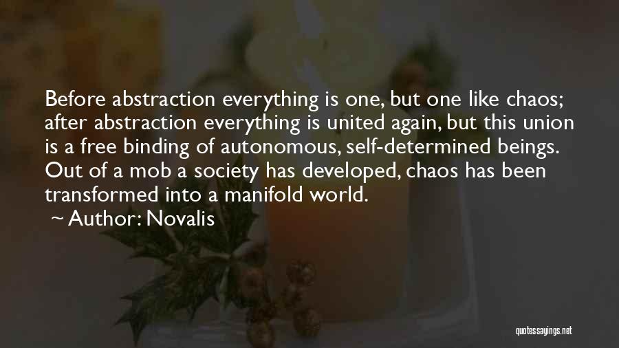 Novalis Quotes: Before Abstraction Everything Is One, But One Like Chaos; After Abstraction Everything Is United Again, But This Union Is A