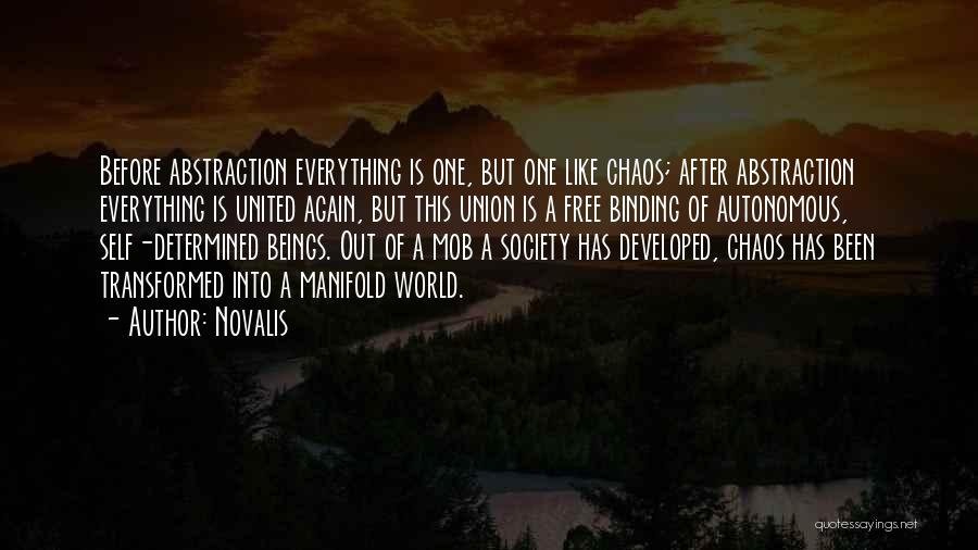 Novalis Quotes: Before Abstraction Everything Is One, But One Like Chaos; After Abstraction Everything Is United Again, But This Union Is A