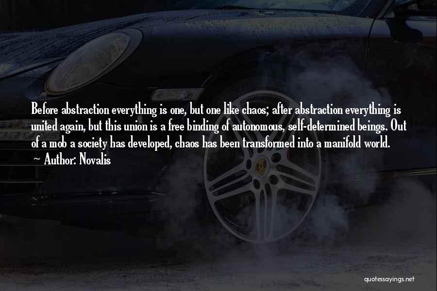 Novalis Quotes: Before Abstraction Everything Is One, But One Like Chaos; After Abstraction Everything Is United Again, But This Union Is A