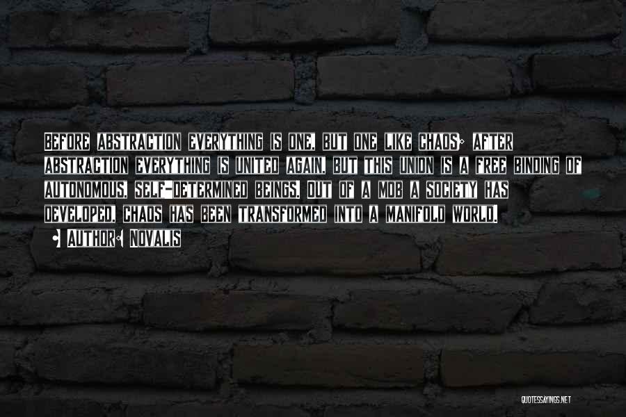 Novalis Quotes: Before Abstraction Everything Is One, But One Like Chaos; After Abstraction Everything Is United Again, But This Union Is A