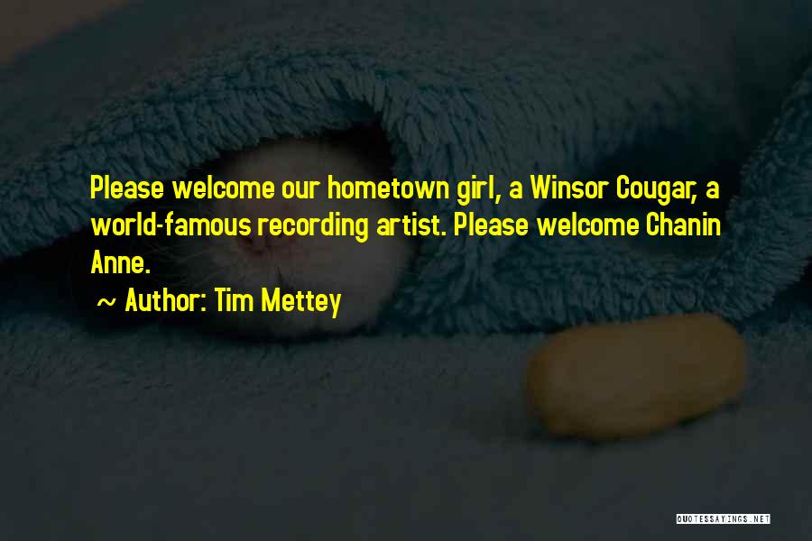 Tim Mettey Quotes: Please Welcome Our Hometown Girl, A Winsor Cougar, A World-famous Recording Artist. Please Welcome Chanin Anne.