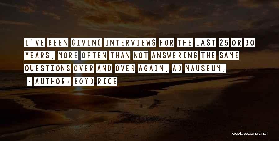 Boyd Rice Quotes: I've Been Giving Interviews For The Last 25 Or 30 Years, More Often Than Not Answering The Same Questions Over