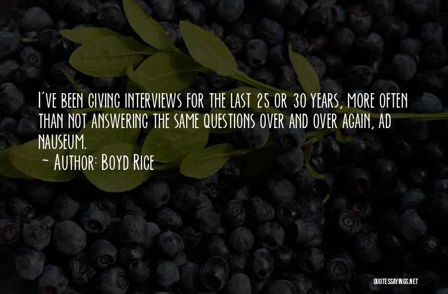 Boyd Rice Quotes: I've Been Giving Interviews For The Last 25 Or 30 Years, More Often Than Not Answering The Same Questions Over