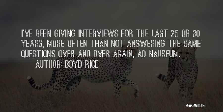 Boyd Rice Quotes: I've Been Giving Interviews For The Last 25 Or 30 Years, More Often Than Not Answering The Same Questions Over