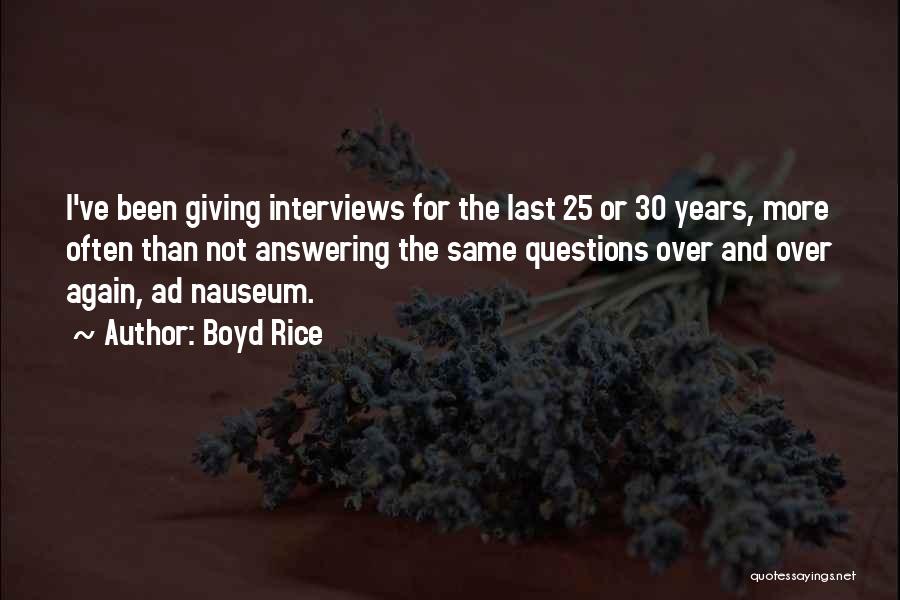 Boyd Rice Quotes: I've Been Giving Interviews For The Last 25 Or 30 Years, More Often Than Not Answering The Same Questions Over