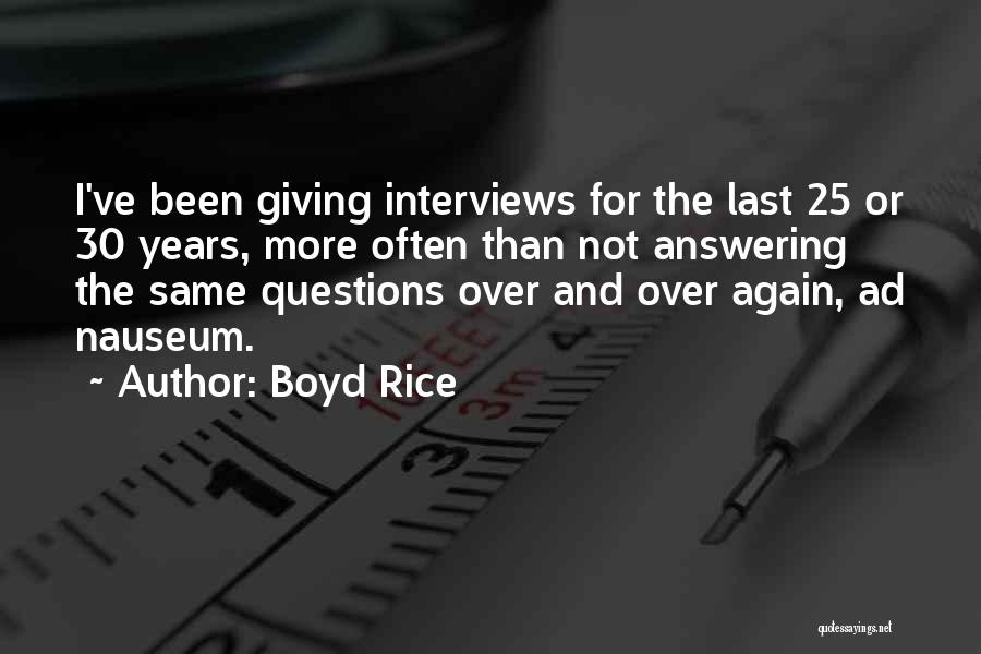 Boyd Rice Quotes: I've Been Giving Interviews For The Last 25 Or 30 Years, More Often Than Not Answering The Same Questions Over