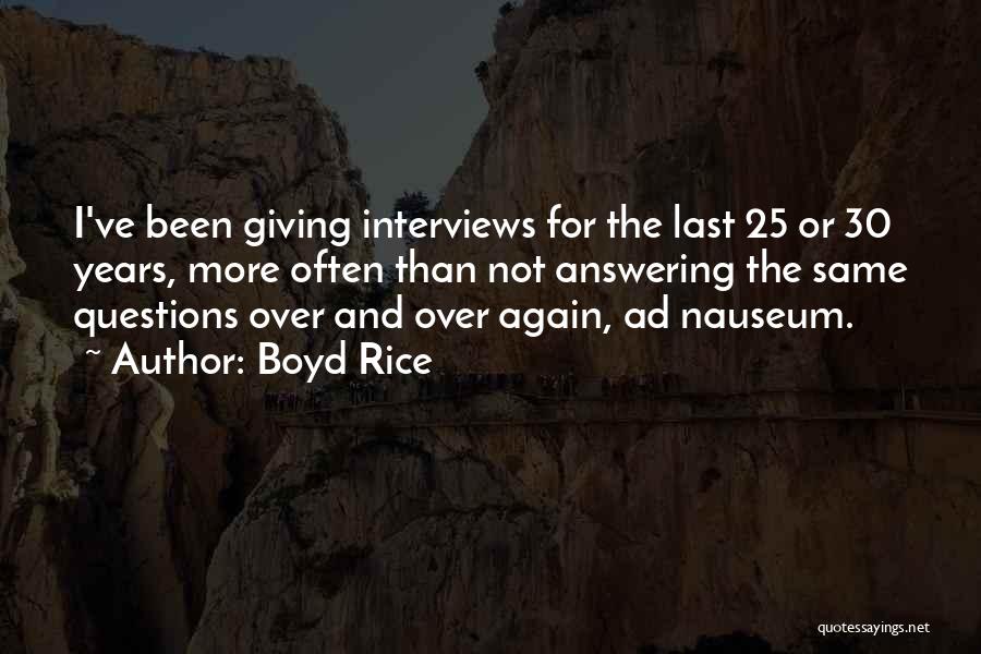 Boyd Rice Quotes: I've Been Giving Interviews For The Last 25 Or 30 Years, More Often Than Not Answering The Same Questions Over
