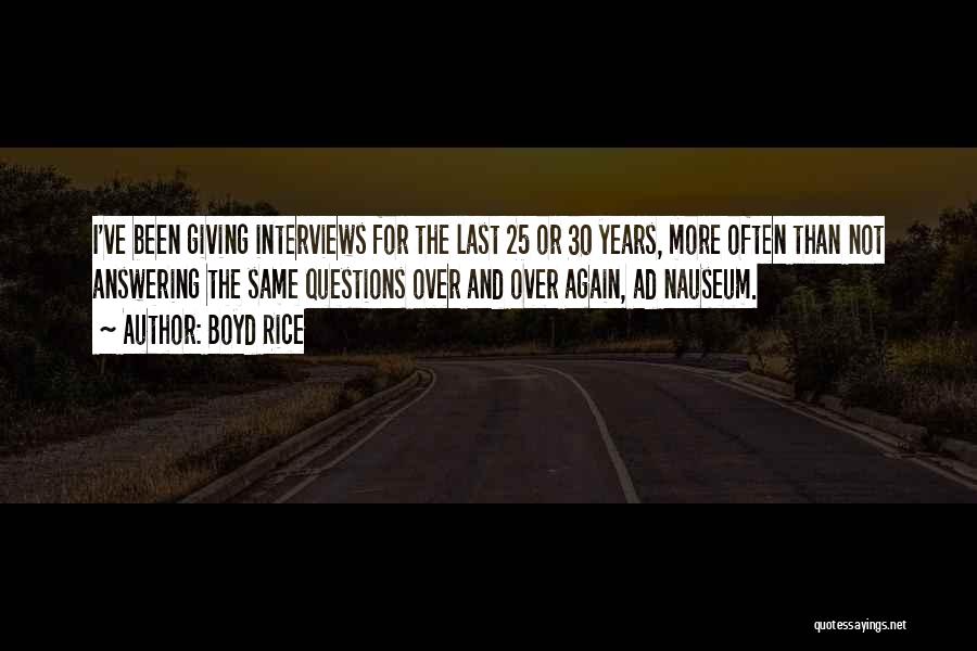 Boyd Rice Quotes: I've Been Giving Interviews For The Last 25 Or 30 Years, More Often Than Not Answering The Same Questions Over