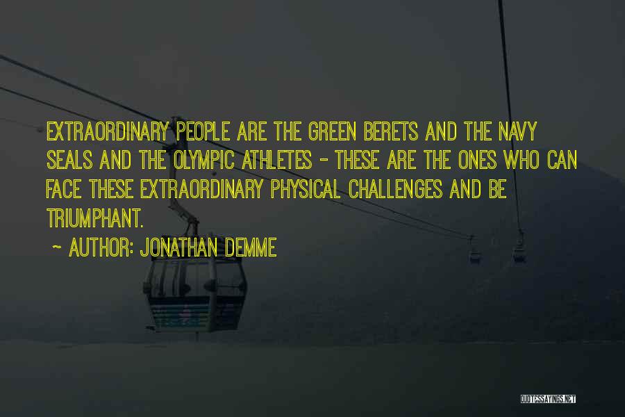 Jonathan Demme Quotes: Extraordinary People Are The Green Berets And The Navy Seals And The Olympic Athletes - These Are The Ones Who