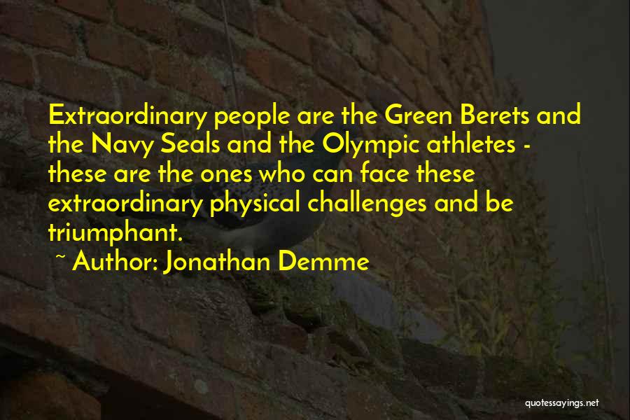 Jonathan Demme Quotes: Extraordinary People Are The Green Berets And The Navy Seals And The Olympic Athletes - These Are The Ones Who