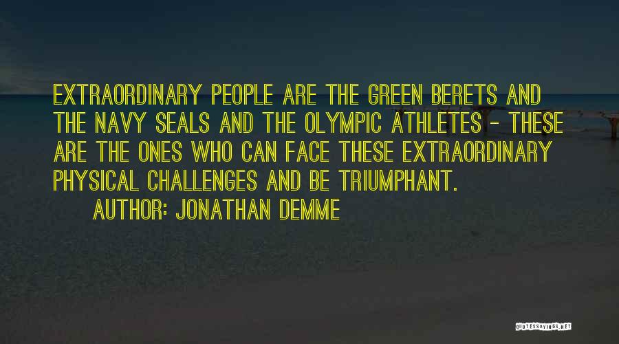 Jonathan Demme Quotes: Extraordinary People Are The Green Berets And The Navy Seals And The Olympic Athletes - These Are The Ones Who