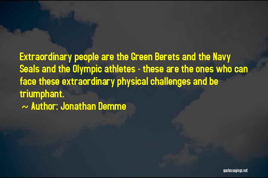 Jonathan Demme Quotes: Extraordinary People Are The Green Berets And The Navy Seals And The Olympic Athletes - These Are The Ones Who