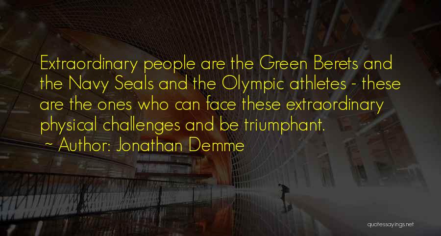 Jonathan Demme Quotes: Extraordinary People Are The Green Berets And The Navy Seals And The Olympic Athletes - These Are The Ones Who