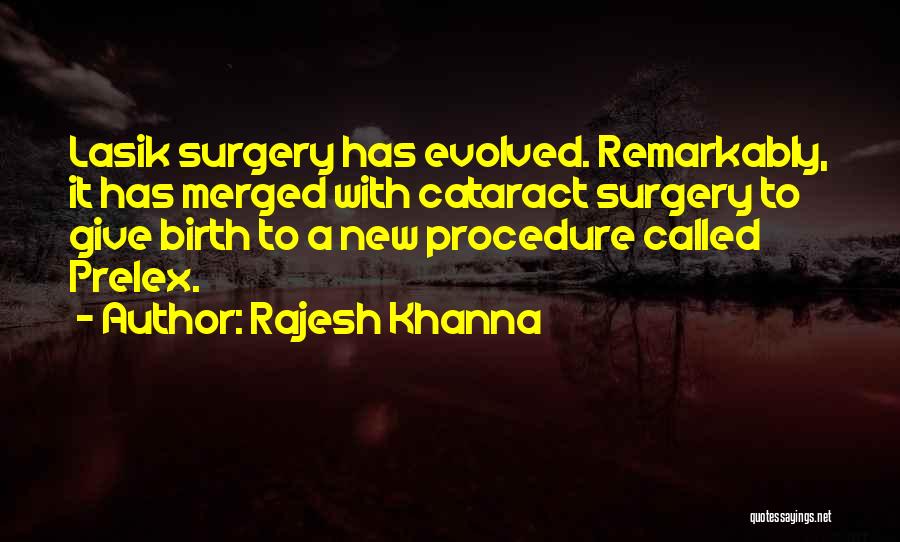 Rajesh Khanna Quotes: Lasik Surgery Has Evolved. Remarkably, It Has Merged With Cataract Surgery To Give Birth To A New Procedure Called Prelex.