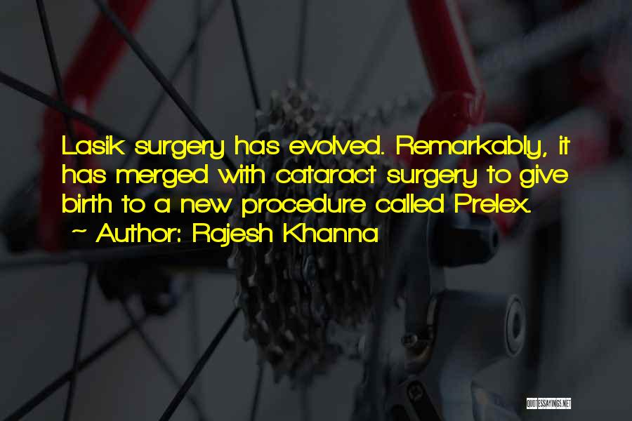 Rajesh Khanna Quotes: Lasik Surgery Has Evolved. Remarkably, It Has Merged With Cataract Surgery To Give Birth To A New Procedure Called Prelex.