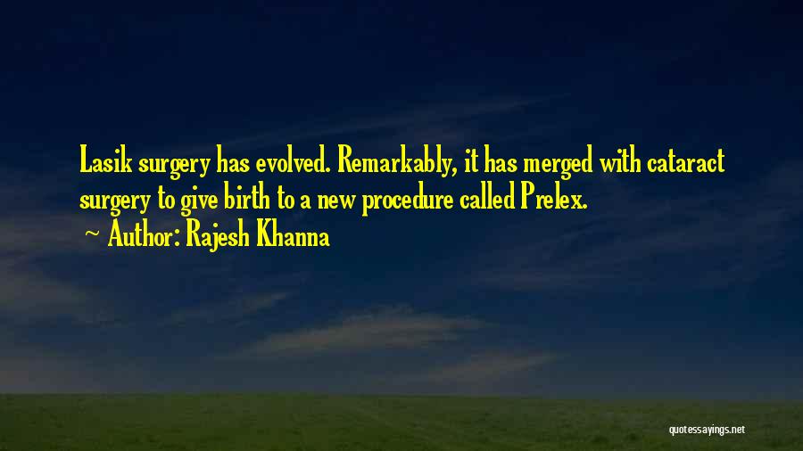 Rajesh Khanna Quotes: Lasik Surgery Has Evolved. Remarkably, It Has Merged With Cataract Surgery To Give Birth To A New Procedure Called Prelex.