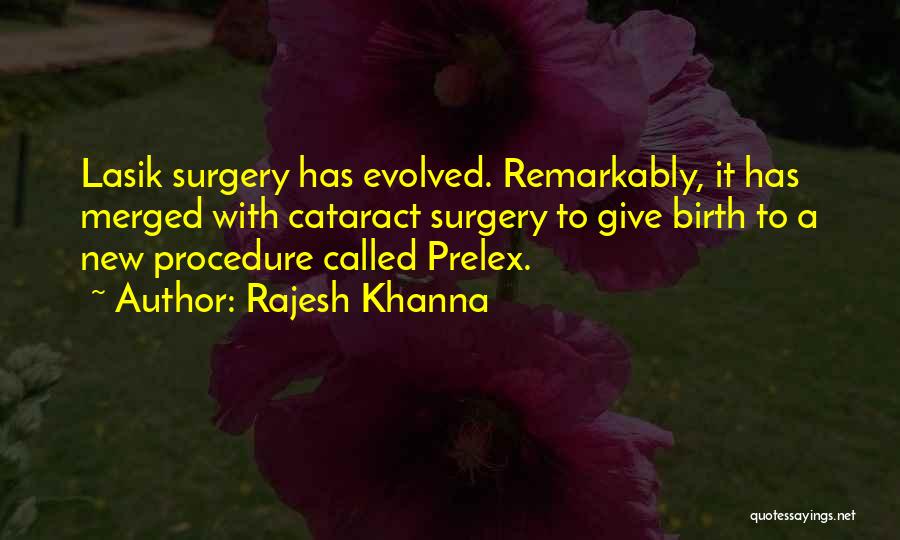 Rajesh Khanna Quotes: Lasik Surgery Has Evolved. Remarkably, It Has Merged With Cataract Surgery To Give Birth To A New Procedure Called Prelex.