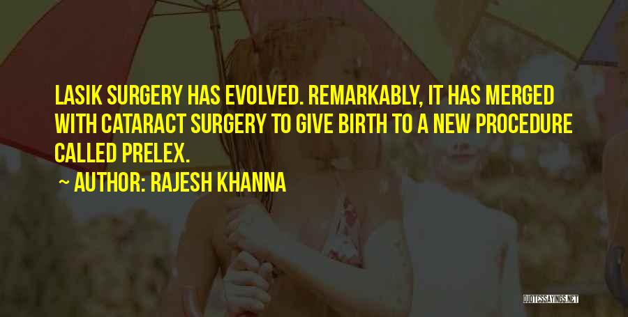 Rajesh Khanna Quotes: Lasik Surgery Has Evolved. Remarkably, It Has Merged With Cataract Surgery To Give Birth To A New Procedure Called Prelex.