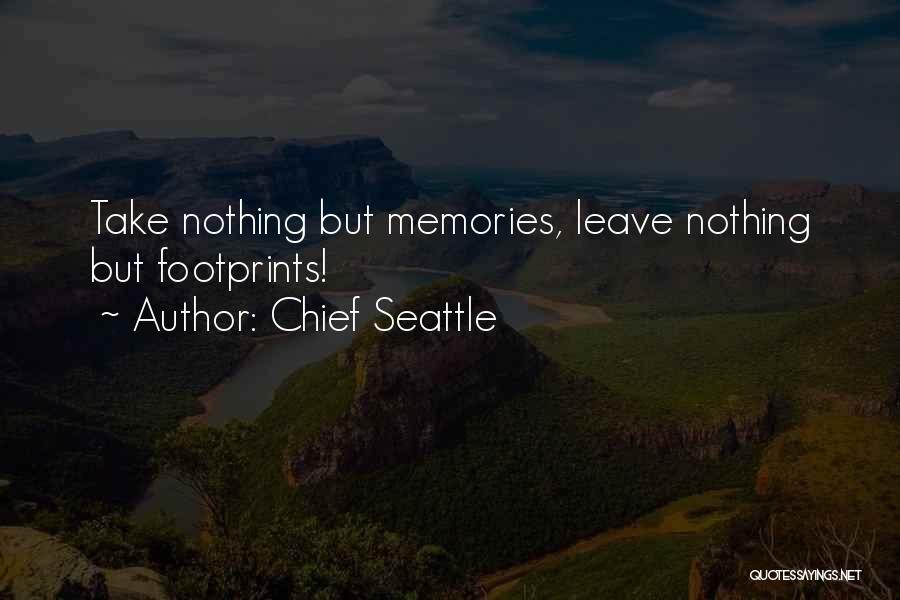 Chief Seattle Quotes: Take Nothing But Memories, Leave Nothing But Footprints!
