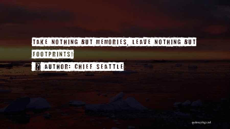 Chief Seattle Quotes: Take Nothing But Memories, Leave Nothing But Footprints!