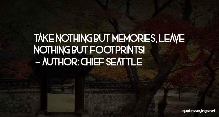 Chief Seattle Quotes: Take Nothing But Memories, Leave Nothing But Footprints!