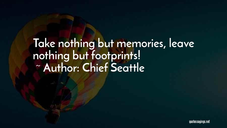 Chief Seattle Quotes: Take Nothing But Memories, Leave Nothing But Footprints!