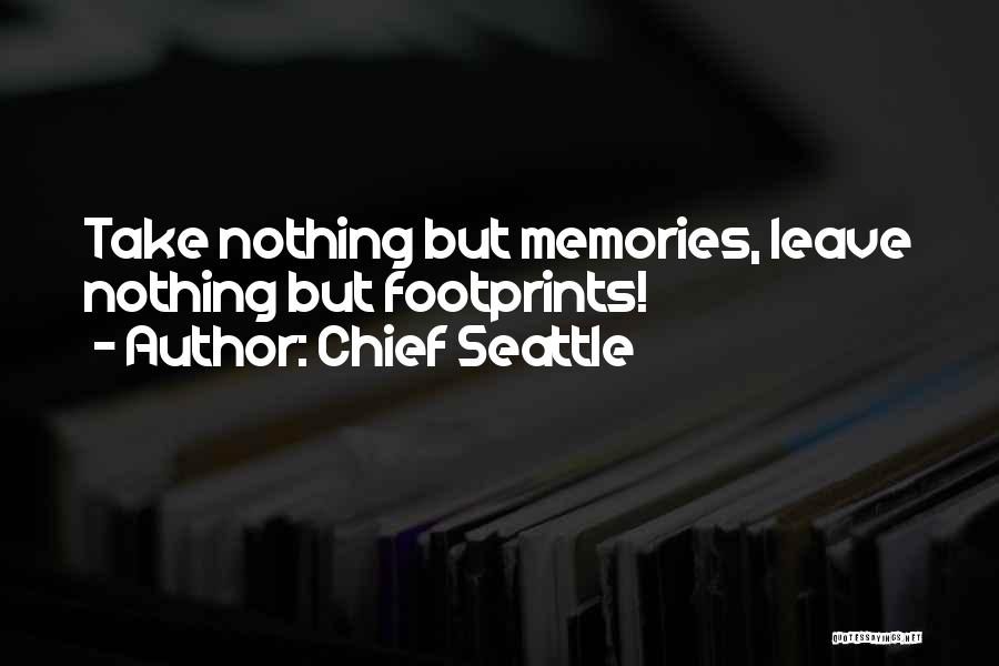 Chief Seattle Quotes: Take Nothing But Memories, Leave Nothing But Footprints!