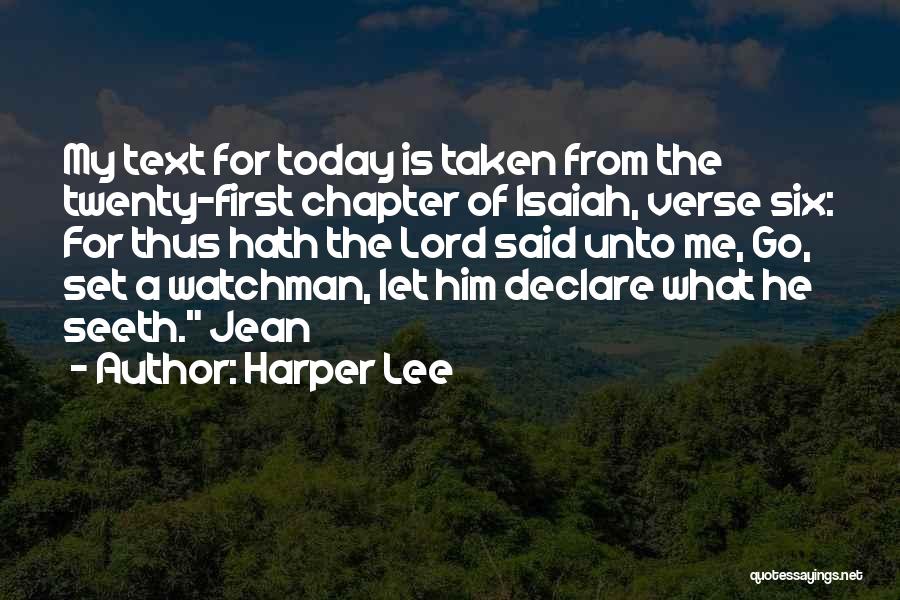 Harper Lee Quotes: My Text For Today Is Taken From The Twenty-first Chapter Of Isaiah, Verse Six: For Thus Hath The Lord Said