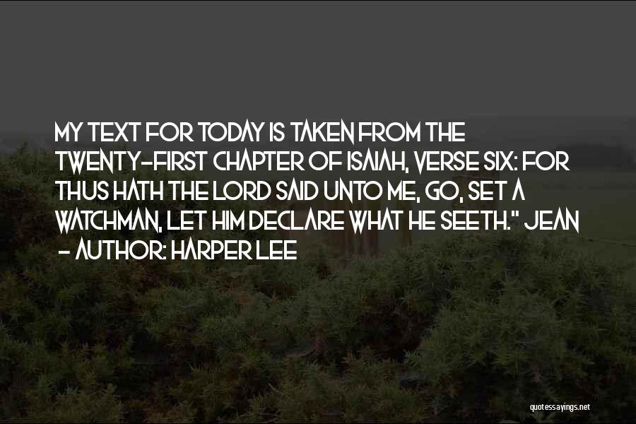 Harper Lee Quotes: My Text For Today Is Taken From The Twenty-first Chapter Of Isaiah, Verse Six: For Thus Hath The Lord Said