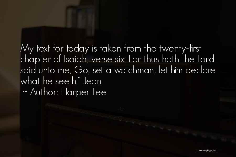 Harper Lee Quotes: My Text For Today Is Taken From The Twenty-first Chapter Of Isaiah, Verse Six: For Thus Hath The Lord Said
