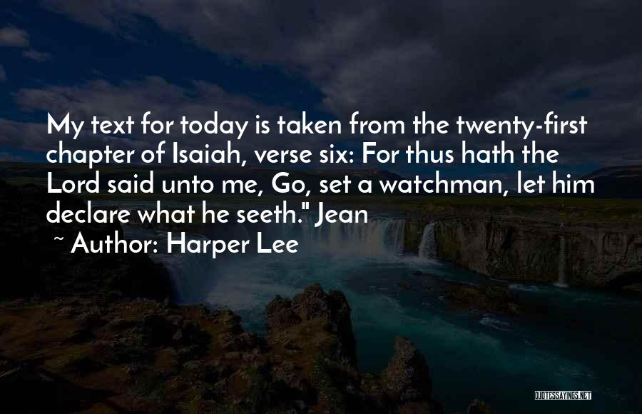 Harper Lee Quotes: My Text For Today Is Taken From The Twenty-first Chapter Of Isaiah, Verse Six: For Thus Hath The Lord Said