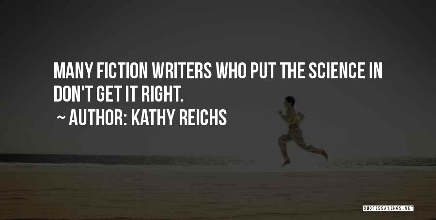Kathy Reichs Quotes: Many Fiction Writers Who Put The Science In Don't Get It Right.