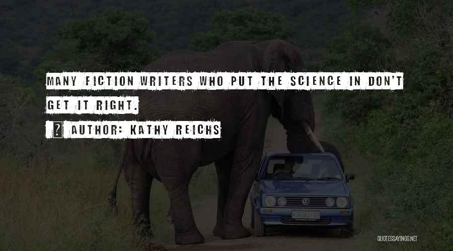 Kathy Reichs Quotes: Many Fiction Writers Who Put The Science In Don't Get It Right.
