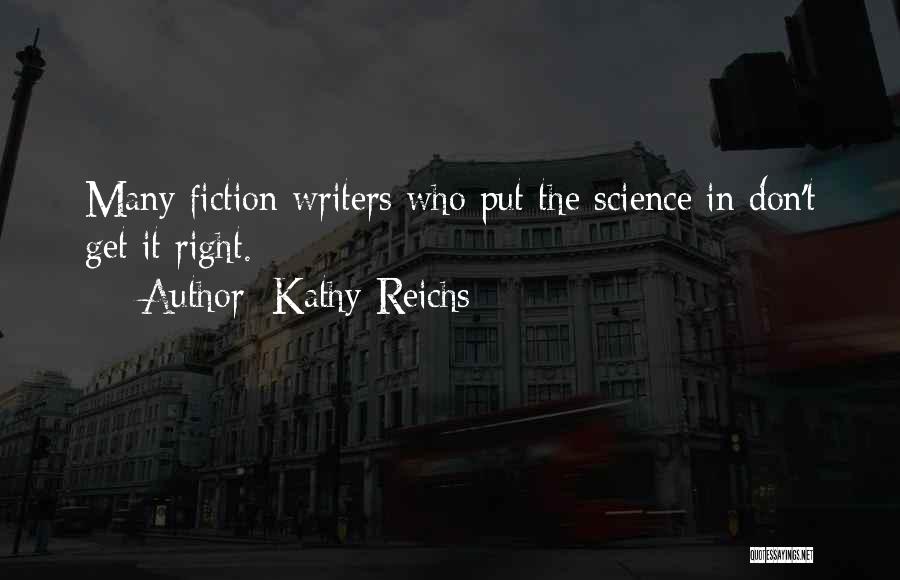 Kathy Reichs Quotes: Many Fiction Writers Who Put The Science In Don't Get It Right.