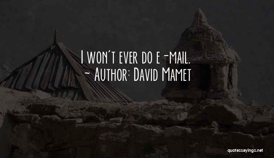 David Mamet Quotes: I Won't Ever Do E-mail.