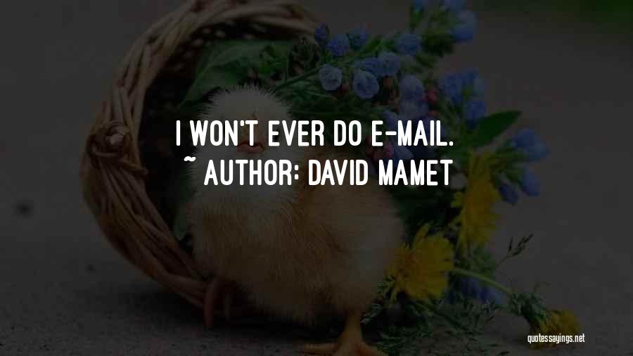 David Mamet Quotes: I Won't Ever Do E-mail.