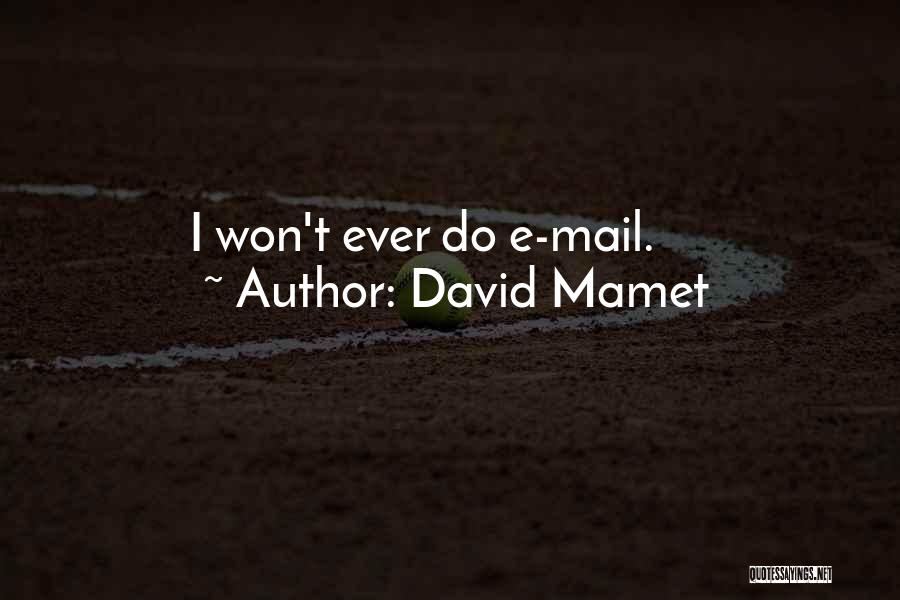 David Mamet Quotes: I Won't Ever Do E-mail.