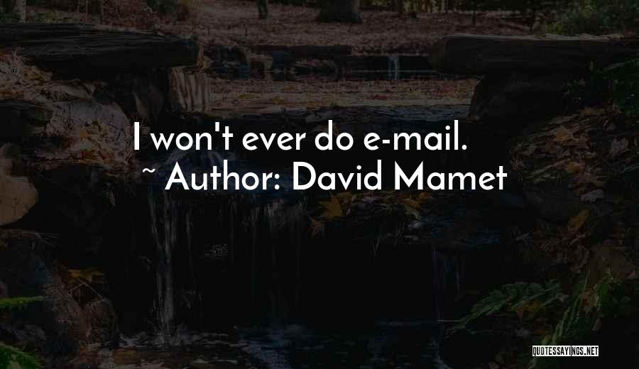 David Mamet Quotes: I Won't Ever Do E-mail.