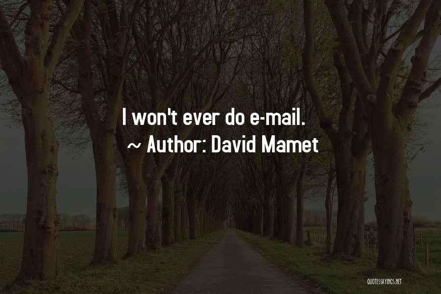 David Mamet Quotes: I Won't Ever Do E-mail.